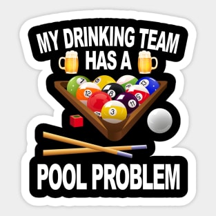My Drinking Team Has A Pool Problem Sticker
